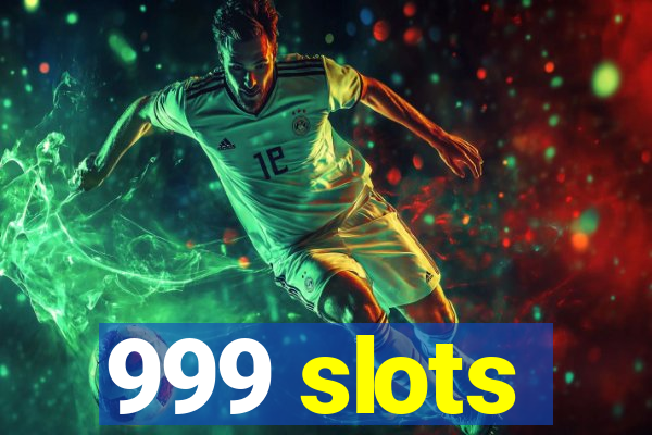 999 slots